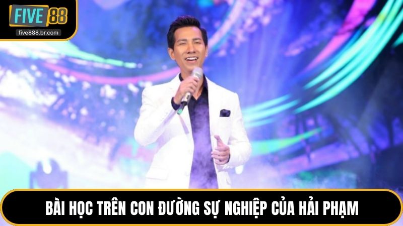 Bài học trên con đường sự nghiệp của Hải Phạm