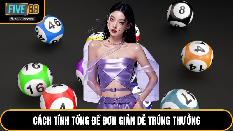 Cách tính tổng đề đơn giản dễ trúng thưởng