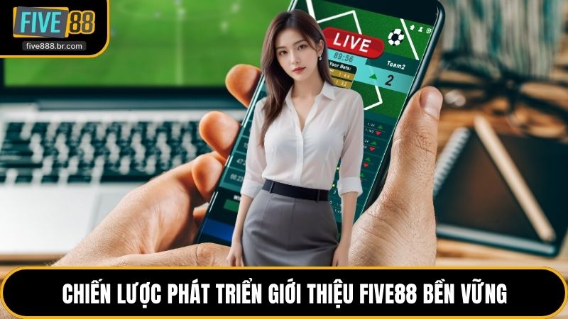 Chiến lược phát triển giới thiệu Five88 bền vững