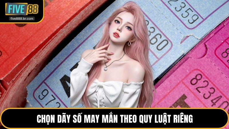 Chọn dãy số may mắn theo quy luật riêng