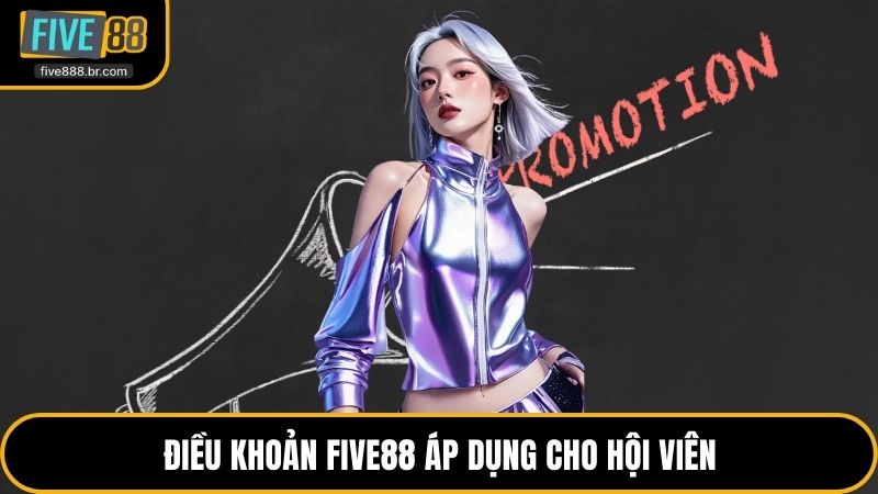 Điều khoản Five88 áp dụng cho hội viên