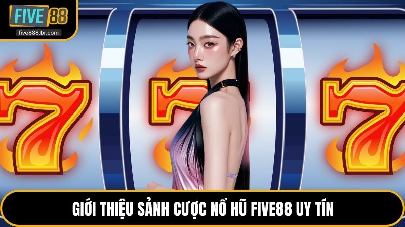 Giới thiệu sảnh cược nổ hũ Five88 uy tín