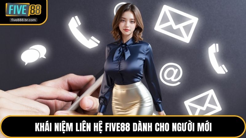 Khái niệm liên hệ Five88 dành cho người mới