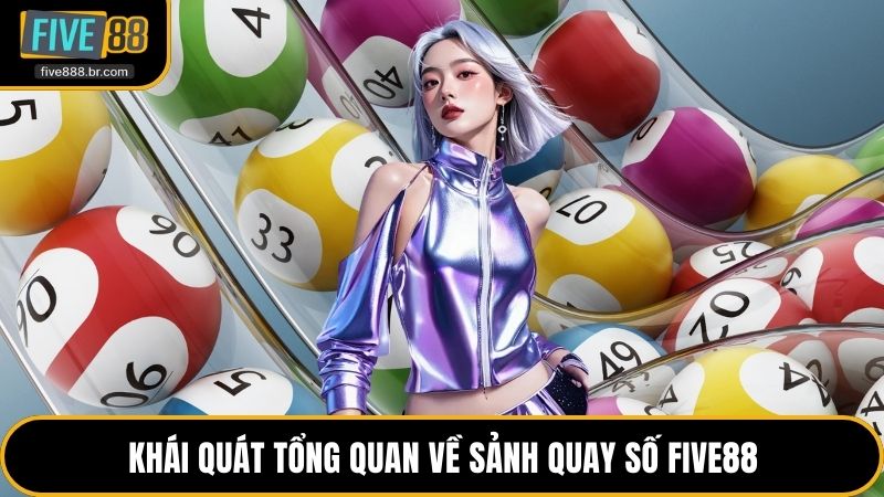 Khái quát tổng quan về sảnh quay số Five88