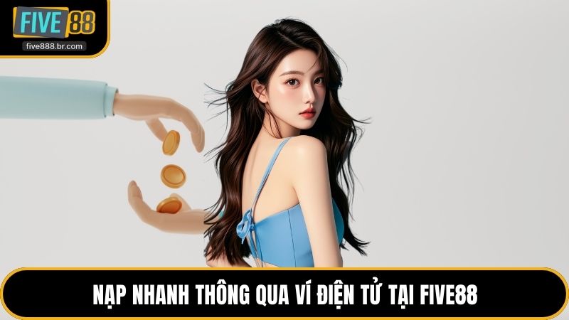 Nạp nhanh thông qua ví điện tử tại Five88