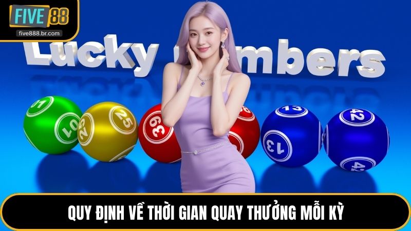 Quy định về thời gian quay thưởng mỗi kỳ