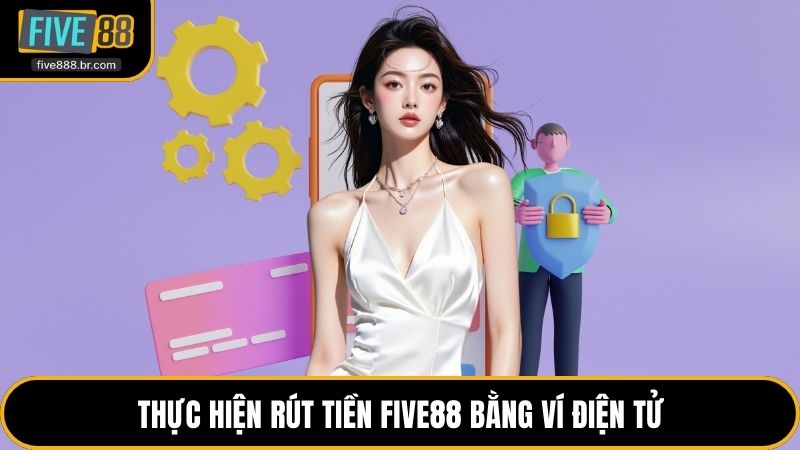 Thực hiện rút tiền Five88 bằng ví điện tử