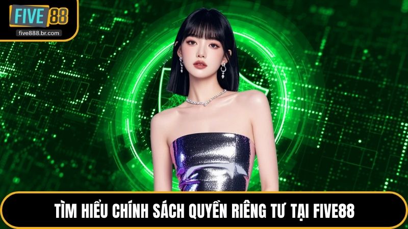 Tìm hiểu chính sách quyền riêng tư tại Five88