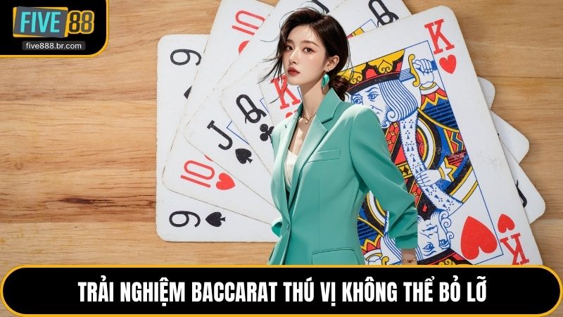 Trải nghiệm Baccarat thú vị không thể bỏ lỡ