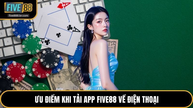 Ưu điểm khi tải app Five88 về điện thoại
